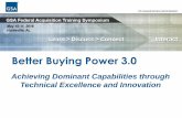 Better Buying Power 3 · Better Buying Power 3.0 Better Buying Power reflects the Department of Defense’s commitment to continuous improvement – making productivity and cost consciousness