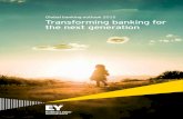 Transforming banking for the next generation€¦ · the next generation looks further ahead, setting out the five transformation imperatives that banks must embrace in the coming