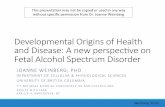 DevelopmentalOriginsofHealth …dentistry-ipce.sites.olt.ubc.ca/files/2016/08/Adults2016...DevelopmentalOriginsofHealth andDisease:Anewperspecveon Fetal+Alcohol+Spectrum+Disorder+
