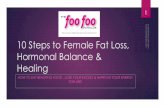 10 Steps to Female Fat Loss, Hormonal Balance & Healing · Something you can do daily, fit in easily and most of all, is totally EFFECTIVE! Finally, we now know that fat loss can