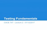 Testing Fundamentals...Testing Fundamentals CSCE 747 - Lecture 2 - 01/12/2017. Verification and Validation Verification - the process of ensuring that an ... Unit Test Plan Gregory