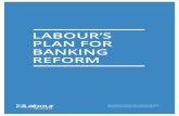 LABOUR’S PLAN FOR BANKING REFORM · LABOUR’S PLAN FOR BANKING REFORM Reproduced from electronic media, promoted by Iain McNicol, General Secretary, the Labour Party, on behalf