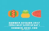 2017 Quintessential Summer Poster 2Session 1: June 26 - July 28 Session 2: July 31 - sept 1 Enrollment opens on May 1 SUMMER.UCSC.EDU summerUCSC session Division of Undergraduate Education.