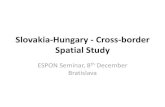 Slovakia-Hungary - Cross-border Spatial Study...Slovakia-Hungary - Cross-border Spatial Study ESPON Seminar, 8th December Bratislava Background •The joint planning study of the Hungarian-Slovakian