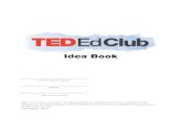 TED-Ed Club Idea Book 1€¦ · (Note: The contents enclosed in this initial guidebook are distributed by TED-Ed, an initiative of TED Conferences. All content belongs to TED Conferences