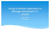Using a Kanban Approach to Manage Workload in IT 4/13/13 · Understand how a Kanban process can be applied to manage service requests and projects Describe the challenges encountered