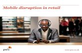 Mobile disruption in retail - PwC · Mobile disruption in retail • Section 2 – Global Trends Internet now has a market share 18% compared to 11% in 2007 +15% TV is still the dominant