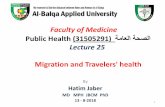 Faculty of Medicine Public Health (31505291) ةماعلا …...Faculty of Medicine Public Health (31505291) ةماعلا ةحصلا Lecture 25 Migration and Travelers' health By Hatim