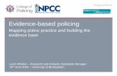 Evidence-based policing - University of Birmingham...Evidence-based policing Mapping police practice and building the evidence base Levin Wheller –Research and Analysis Standards