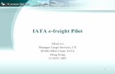 IATA e-freight Pilot - HAFFA · IATA e-freight Pilot Albert Lo Manager Cargo Services, CX EFMG HKG Chair, IATA Hong Kong 12 NOV 2007. Principles & Policies Business Process, Rules