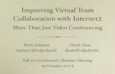 Improving Virtual Team Collaboration with Internet2...2003/10/15  · Improving Virtual Team Collaboration with Internet2 More Than Just Video Conferencing • Traditional Teams tend