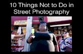 10 Things Not To Do in Street ... 10 Things Not to Do in Street Photography 1. Donâ€™t chimp (let your