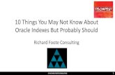 10 Things You May Not Know About Oracle Indexes …...Oracle systems, tuned numerous databases often with 10x performance improvements • Oracle OakTable Member since 2002 and awarded