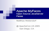 Apache MyFaces Open Source JavaServer Facespeople.apache.org/~jim/ApacheCons/ApacheCon2005/...4 What is JavaServer Faces? Framework/Standard for Java-Web-Development With experience: