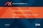 Prescriptive Analytics - SAS · Specific Big Data Analytics Challenges •Model Scoring takes significantly too long •We spend too much time doing data prep •Data discover is