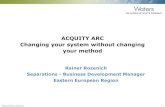 ACQUITY ARC Changing your system without changing your method AU Tech… · Changing your system without changing your method Rainer Rozenich Separations - Business Development Manager