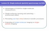 Lecture 21: Single-molecule (particle) spectroscopy via SCMlzang/images/Lecture_21... · Lecture 21: Single-molecule (particle) spectroscopy via SCM Advantages of SCM for single-