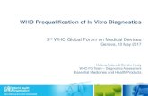 WHO Prequalification of In Vitro Diagnostics...WHO Prequalification of In Vitro Diagnostics 3rd WHO Global Forum on Medical Devices Geneva, 10 May 2017 Helena Ardura & Deirdre Healy
