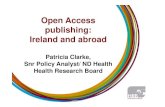 Open Access publishing: Ireland and abroad · Open Access publishing: Ireland and abroad Patricia Clarke, Snr Policy Analyst/ ND Health Health Research Board