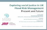 Exploring social justice in UK Flood Risk …...Exploring social justice in UK Flood Risk Management Present and future 16 Feb 2018 Presented by Paul Sayers Partner SPL, email paul.sayers@sayersandpartners.co.uk