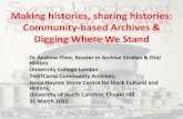 Making histories, sharing histories: Community-based Archives & … · 2015-03-31 · Making histories, sharing histories: Community-based Archives & Digging Where We Stand Dr Andrew