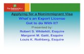 Applying for a Nonimmigrant Visa What’s an Export License Got … · 2015-05-07 · Applying for a Nonimmigrant Visa What’s an Export License Got to do With It? Presented by: