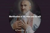 Mortification of the mind and the will - VinFormation...“Mortification, like all the other virtues, is acquired only by repeated acts, and especially this kind [mortification of