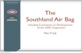 The Southland Air Bag - GMC East · The Southland Air Bag Including Comments on Development of the GMC Suspension Matt Frady Monday, April 26, 2010. Outline • History of air bag