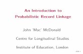 John‘Mac’McDonald CentreforLongitudinalStudies ...slide8 two distinct methodologies for data linkage deterministic linkage methods involve exact one-to-one character matching of