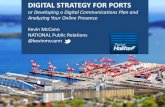 DIGITAL STRATEGY FOR PORTSaapa.files.cms-plus.com/McCann, Kevin, Digital.pdf · DIGITAL STRATEGY FOR PORTS or Developing a Digital Communications Plan and Analyzing Your Online Presence