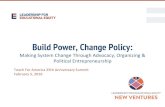 Build Power, Change Policy - Leadership for Educational Equity · Build Power, Change Policy: Making System Change Through Advocacy, Organizing & ... awareness, change public opinion,