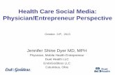 Health Care Social Media: Physician/Entrepreneur Perspective. Dyer... · 2015-12-30 · Health Care Social Media: Physician/Entrepreneur Perspective Jennifer Shine Dyer MD, MPH Physician,