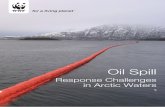 Oil Spill Response Challenges - WWF...Oil Spill Response Challenges in Arctic Waters WWF Preface The Arctic is a final frontier for hydrocarbon extraction and is facing renewed pressure