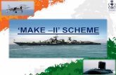 ‘MAKE –II’ SCHEME · “MAKE” –DPP 2016 Make Make I Govt. Funded Less than Rs. 10 Cr reserved for MSMEs Make II Industry Funded Less than Rs. 3 Cr reserved for MSMEs ‘Make’