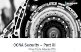CCNA Security Part III · 1 CCNA Security –Part III Virtual Private Networks (VPN) Based on CCNA Security 210-260 Official Cert Guide. Chapter 5 Fundamentals of VPN Technology and
