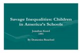 Savage Inequalities: Children in America’s Schools · Savage Inequalities: Children in America’s Schools ... •• Kozol argues that AmericaKozol argues that America’’s schools