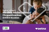 State of Delaware Health Maintenance Organization€¦ · State of Delaware Health Maintenance Organization (HMO) Booklet Effective July 1, 2020 Aetna.com ©2020 Aetna Inc. STATE-DE-0002.2