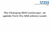 The Changing NHS Landscape- an update from the SHA Library … · 2012-09-21 · The Changing NHS Landscape- an update from the SHA Library Leads . Context ... Be an advocate for
