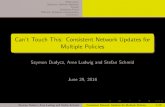 Can't Touch This: Consistent Network Updates for Multiple ...stefan/dsn16slides.pdf · Can’t Touch This: Consistent Network Updates for Multiple Policies Szymon Dudycz, Arne Ludwig