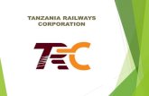 TANZANIA RAILWAYS CORPORATION - Africa€¦ · Tanzania Railways Corporation (TRC) was established under the Railway Act No. 10 of 2017 by merging the functions of Tanzania Railways