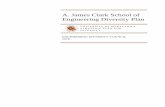 A. James Clark School of Engineering Diversity Plan...The A. James Clark School of Engineering will ensure that all members of our college community will acquire the knowledge, experience