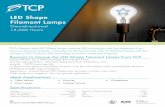 LED Shape Filament Lamps · 2020-03-19 · Reasons to choose the LED Shape Filament Lamps from TCP Energy efficient - Up to 85% less energy than halogen lamps Very low heat generation