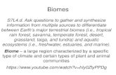 BiomesBiomes S7L4.d. Ask questions to gather and synthesize information from multiple sources to differentiate between Earth’s major terrestrial biomes (i.e., tropical rain forest,