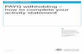 PAYG withholding – how to complete your activity statement€¦ · n payments made to workers under labour hire arrangements n payments under voluntary agreements n payments where