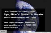 Pipe, Slide 'n' Scratch in Moodlemoodle.ch/-/elf/elearningforum-054-martin-voegeli...Apr 01, 2010  · Bildquelle: The eduhub community proudly presents: Pipe, Slide 'n' Scratch in