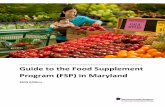 Guide to the Food Supplement Program (FSP) in MarylandThe Food Supplement Program (FSP) helps over 790,000 Marylanders buy groceries each month. With FSP, individuals and families