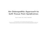 An Osteopathic Approach to Soft Tissue Pain …files.academyofosteopathy.org/.../Snider-SoftTissuePain.pdfMyofascial Pain Syndrome Signs and Symptoms • Regional symptoms • Dull