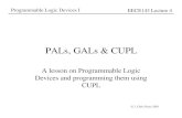 PALs, GALs & CUPL - Marquetteperezjc/eece143/Lecture04.pdf · © J. Chris Perez 2001 Programmable Logic Devices I EECE143 Lecture 4 PALs, GALs & CUPL A lesson on Programmable Logic