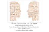 Mental Illness: Getting Past the Stigma Illness Stigma...Mental Illness: Getting Past the Stigma Led by Dana Haulotte, SHRM-CP, PHR Senior Human Resources Generalist / Wellness Coordinator