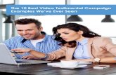 10 best video testimonial campaign examples...The 10 Best Video Testimonial Campaign Examples We’ve Ever Seen. Utilizing video testimonials in your marketing strategy is an incredibly